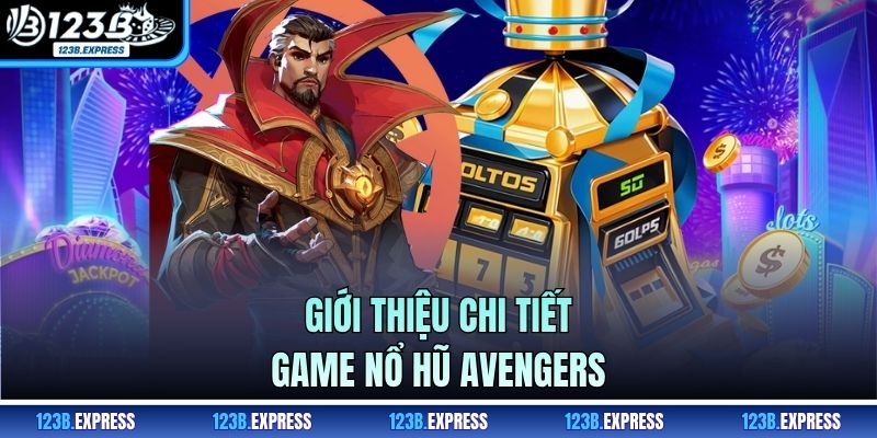 Giới thiệu chi tiết game nổ hũ Avengers
